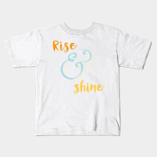 rise and shine Kids T-Shirt